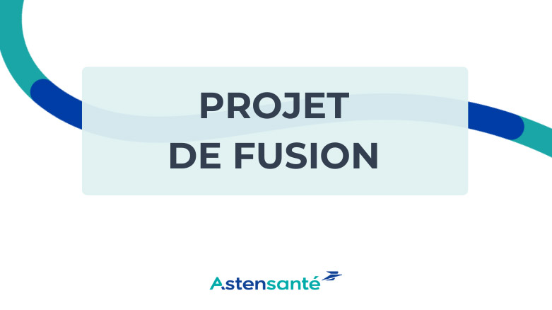 Projet de fusion Groupe Asten Santé par Asten Santé à Domicile